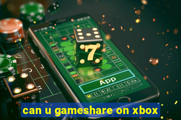 can u gameshare on xbox