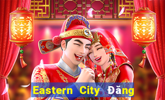 Eastern City Đăng nhập vào