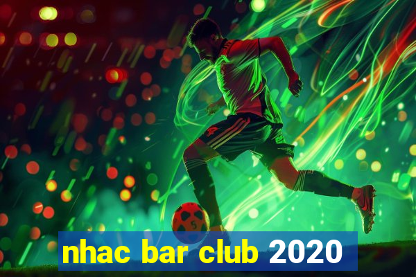 nhac bar club 2020