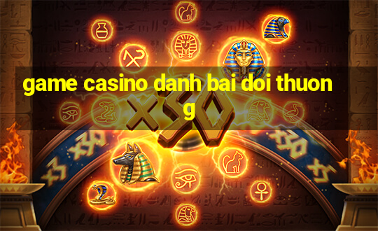 game casino danh bai doi thuong