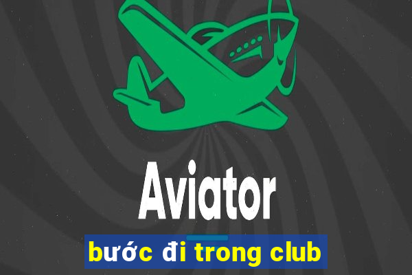 bước đi trong club