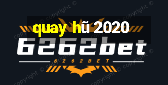 quay hu 2020