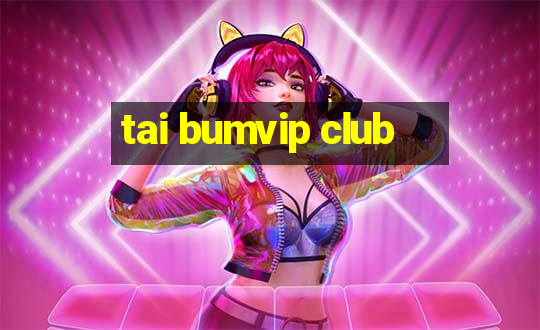 tai bumvip club