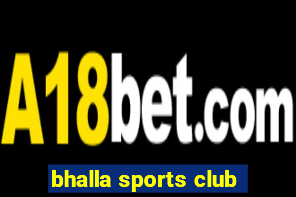 bhalla sports club