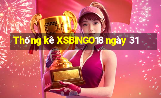 Thống kê XSBINGO18 ngày 31