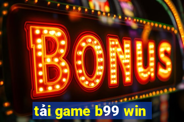 tải game b99 win