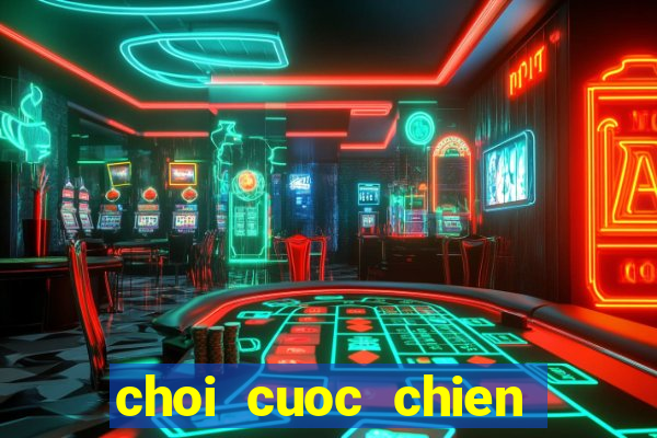 choi cuoc chien xuyen the ky 2