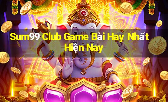 Sum99 Club Game Bài Hay Nhất Hiện Nay