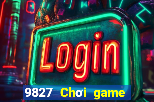 9827 Chơi game bài giải trí