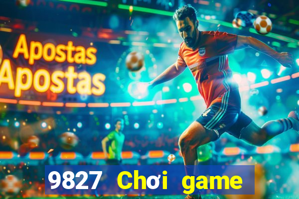 9827 Chơi game bài giải trí