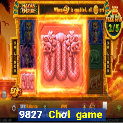 9827 Chơi game bài giải trí