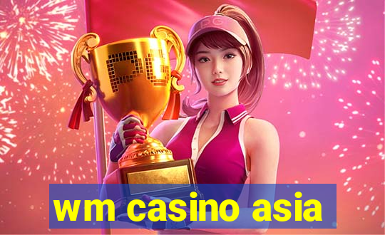 wm casino asia