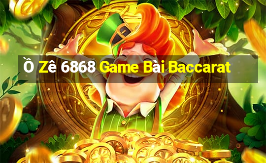 Ồ Zê 6868 Game Bài Baccarat