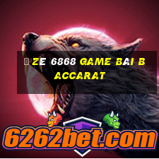 Ồ Zê 6868 Game Bài Baccarat