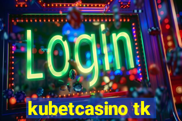 kubetcasino tk