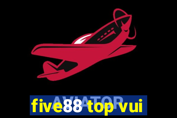 five88 top vui