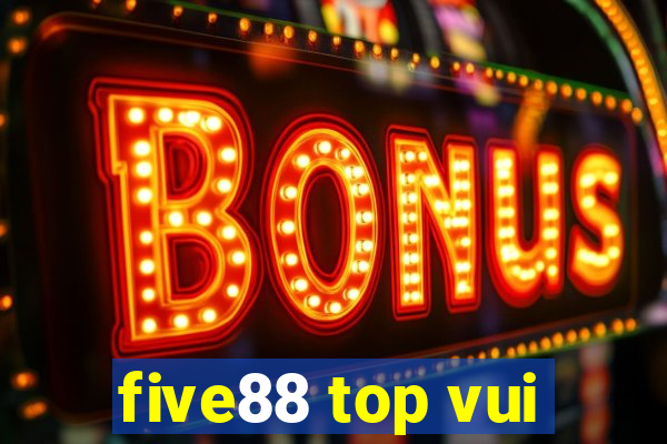 five88 top vui