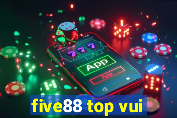 five88 top vui