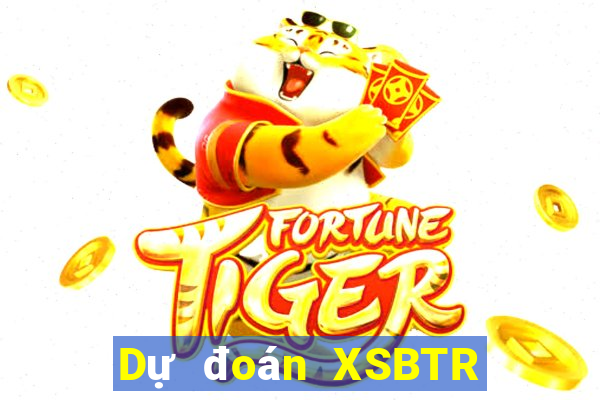 Dự đoán XSBTR thứ hai