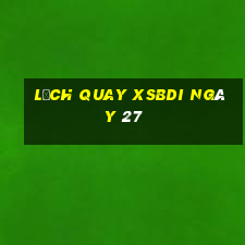 Lịch quay XSBDI ngày 27