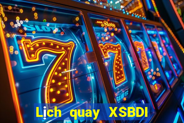 Lịch quay XSBDI ngày 27