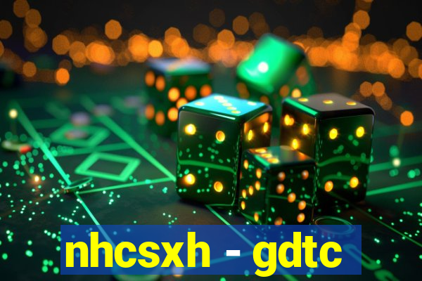 nhcsxh - gdtc