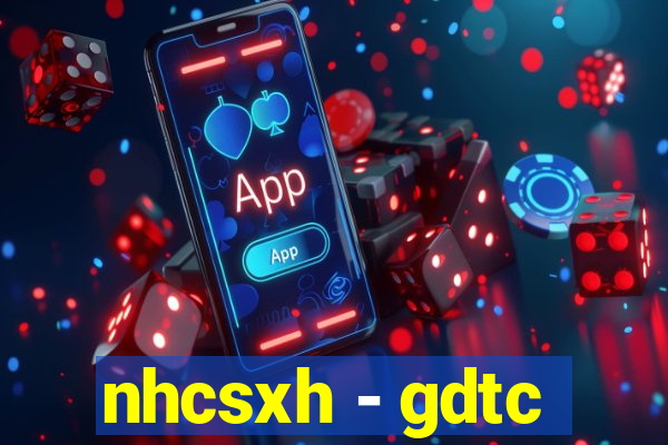 nhcsxh - gdtc