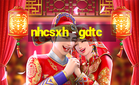 nhcsxh - gdtc