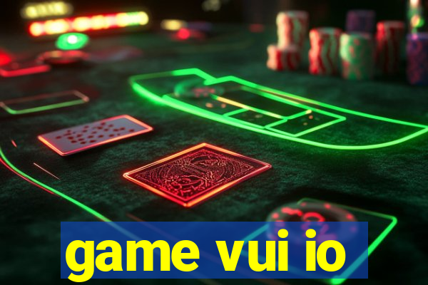 game vui io