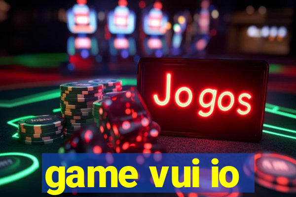 game vui io