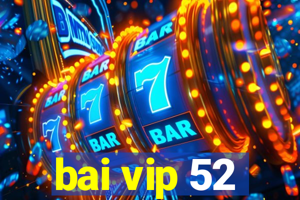 bai vip 52