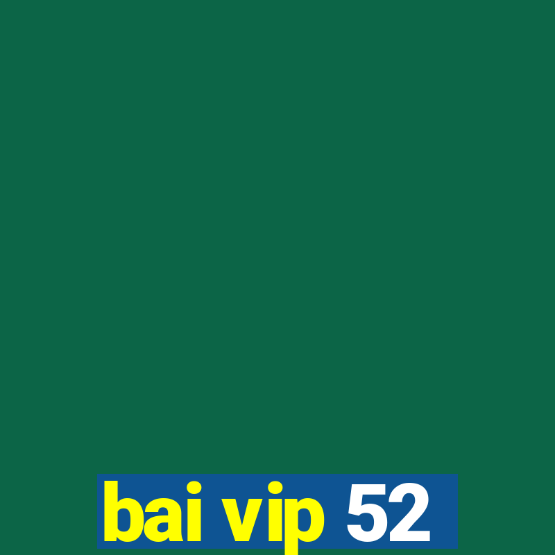 bai vip 52