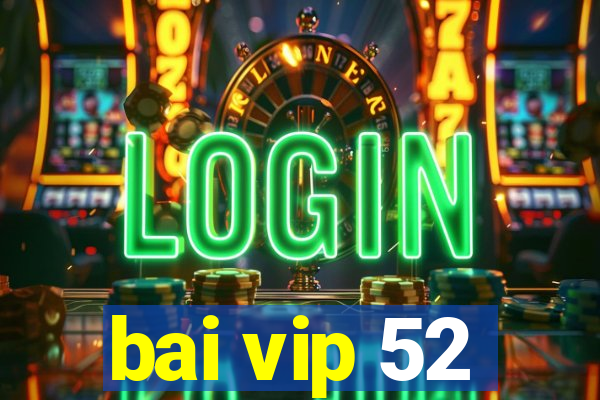 bai vip 52