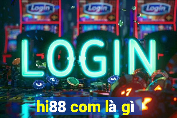 hi88 com là gì