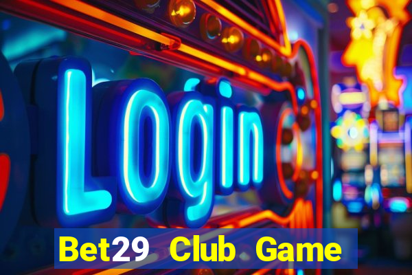 Bet29 Club Game Bài Casino