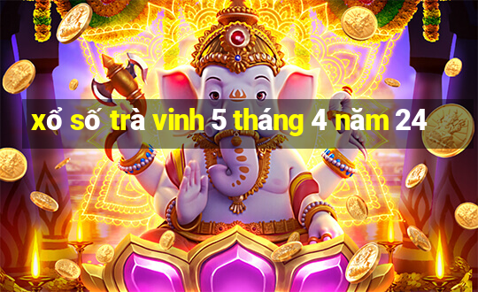 xổ số trà vinh 5 tháng 4 năm 24