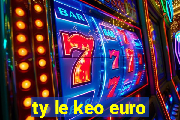 ty le keo euro