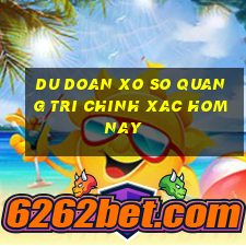 du doan xo so quang tri chinh xac hom nay