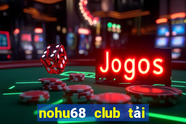 nohu68 club tải game android