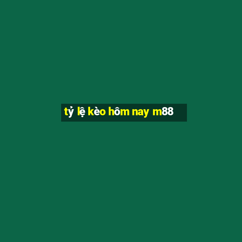 tỷ lệ kèo hôm nay m88