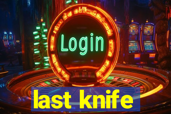 last knife