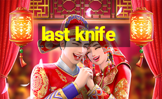 last knife