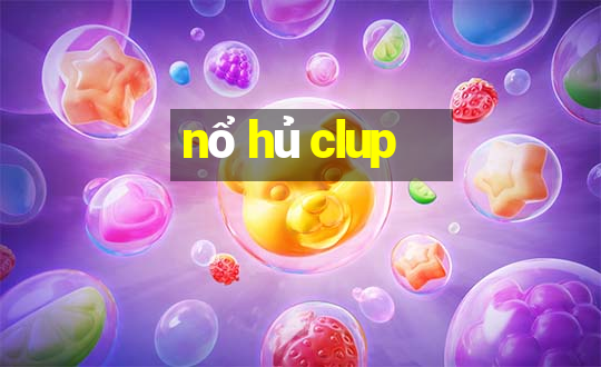 nổ hủ clup