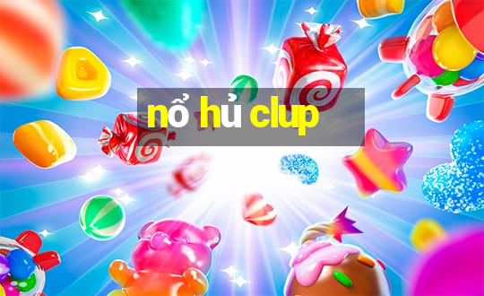 nổ hủ clup