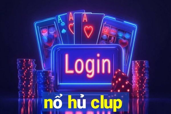 nổ hủ clup