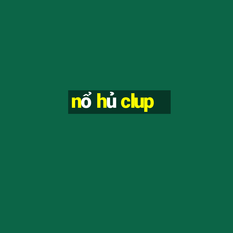 nổ hủ clup