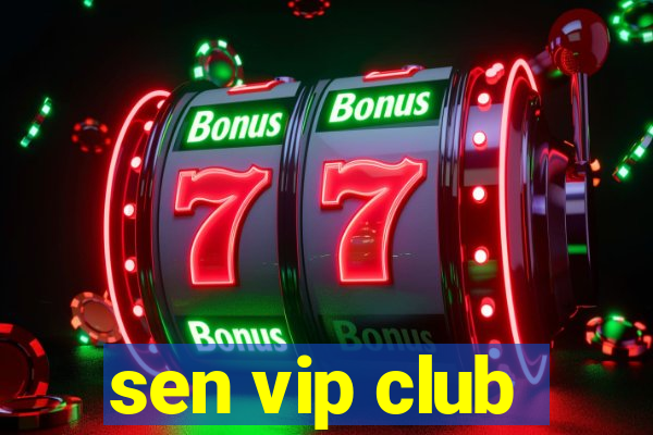 sen vip club