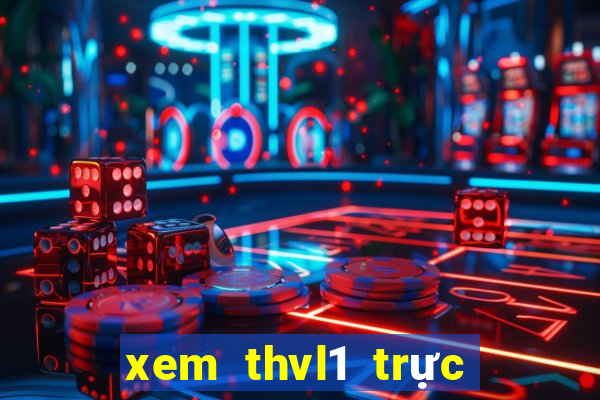 xem thvl1 trực tuyến nhanh nhất