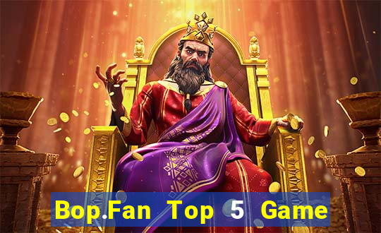 Bop.Fan Top 5 Game Bài Đổi Thưởng