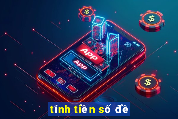 tính tiền số đề